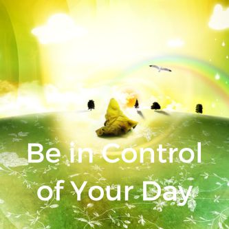 Be in Control of Your Day