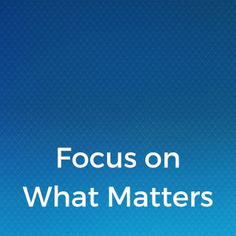 Focus on What Matters