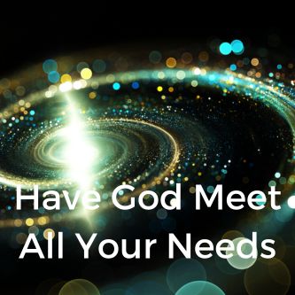 Have God Meet All Your Needs