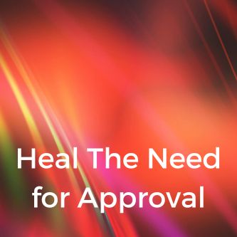 Heal The Need for Approval