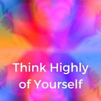 Think Highly of Yourself
