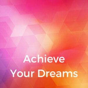 Achieve Your Dreams