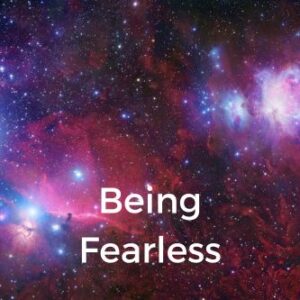 Being Fearless