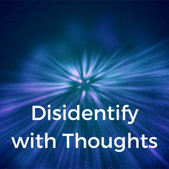 Disidentify with Thoughts