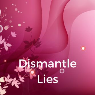 Dismantle Lies