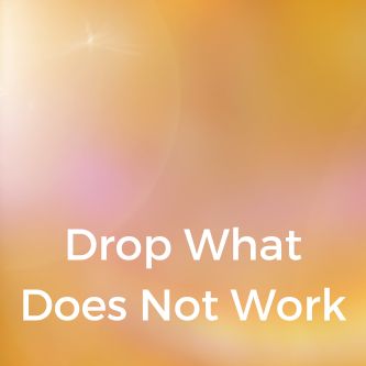 Drop What Does Not Work
