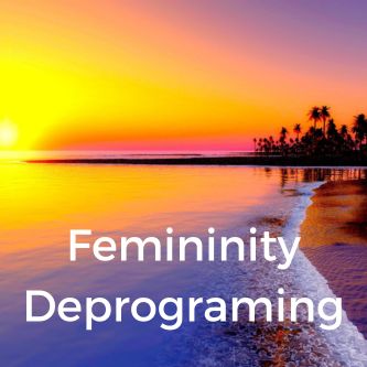 Femininity Deprograming