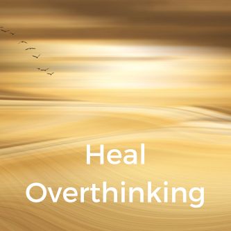 Heal Overthinking