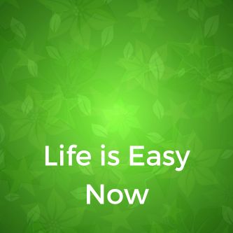 Life is Easy Now