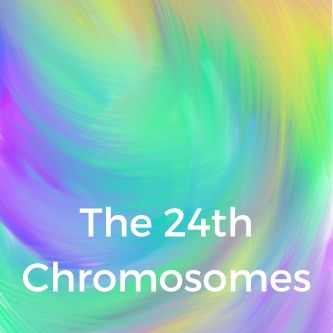 The 24th Chromosomes