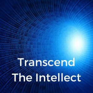 Transcend The Intellect