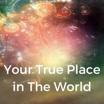 Your True Place in The World